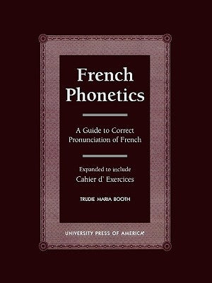 French Phonetics: A Guide to Correct Pronunciation of French and Cahier d'Exercises Paperback University Press of America