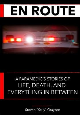 En Route: A Paramedic's Stories of Life, Death and Everything In Between Paperback Createspace Independent Publishing Platform