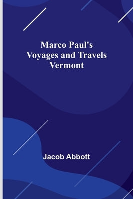 Marco Paul's Voyages and Travels; Vermont Paperback Alpha Edition