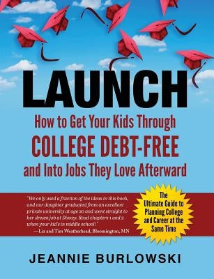 Launch: How to Get Your Kids Through College Debt-Free and Into Jobs They Love Afterward Paperback Falcon Heights Publishing LLC