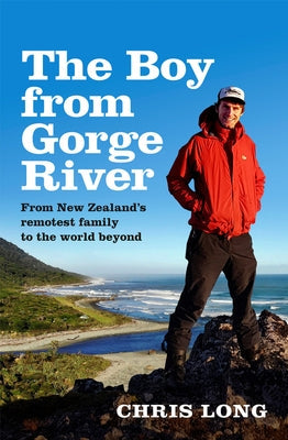 The Boy from Gorge River: From New Zealand's Remotest Family to the World Beyond Paperback HarperCollins