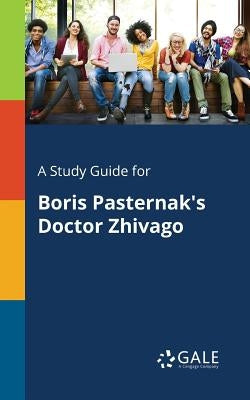 A Study Guide for Boris Pasternak's Doctor Zhivago Paperback Gale, Study Guides