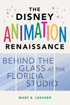 The Disney Animation Renaissance: Behind the Glass at the Florida Studio Paperback University of Illinois Press