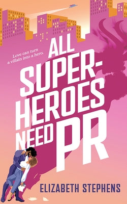 All Superheroes Need PR by Stephens, Elizabeth
