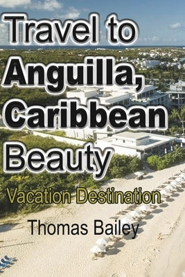 Travel to Anguilla, Caribbean Beauty: Vacation Destination Paperback Blurb