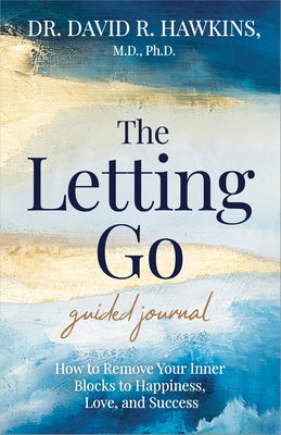 The Letting Go Guided Journal: How to Remove Your Inner Blocks to Happiness, Love, and Success Other Hay House LLC