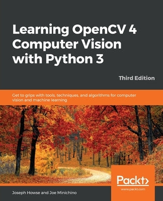 Learning OpenCV 4 Computer Vision with Python 3 Paperback Packt Publishing