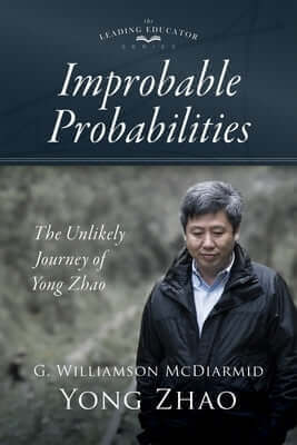Improbable Probabilities: The Unlikely Journey of Yong Zhao (a Memoir about Growth and Development in Educational Leadership and Equity) Paperback Solution Tree