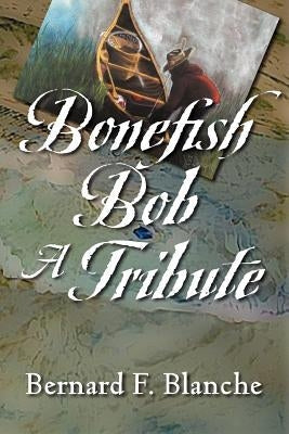 Bonefish Bob: A Tribute Paperback Strategic Book Publishing