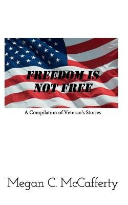 Freedom Is Not Free: A Compilation of Veteran's Stories Paperback Blurb