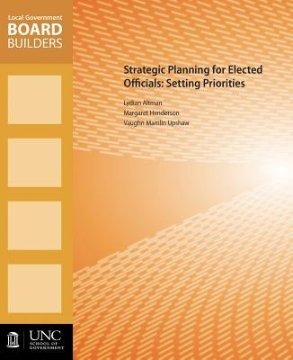 Strategic Planning for Elected Officials: Setting Priorities Paperback Unc School of Government