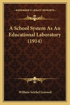 A School System As An Educational Laboratory (1914) Paperback Kessinger Publishing