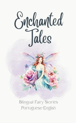 Enchanted Tales: Bilingual Fairy Stories Portuguese-English Paperback Teakle