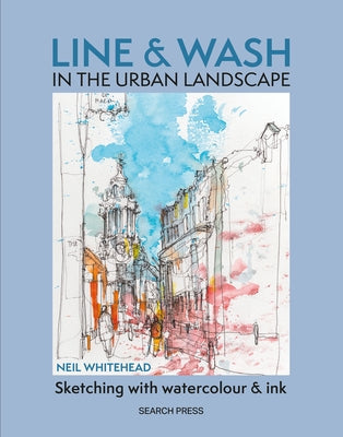 Line and Wash in the Urban Landscape: Sketching with Watercolour and Ink Paperback Search Press