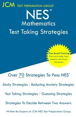 NES Mathematics - Test Taking Strategies: NES 304 Exam - Free Online Tutoring - New 2020 Edition - The latest strategies to pass your exam. Paperback Jcm Test Preparation Group