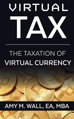 Virtual Tax: The taxation of virtual currency Paperback Desert Mystery Publishing