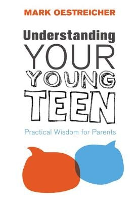 Understanding Your Young Teen: Practical Wisdom for Parents Paperback Zondervan