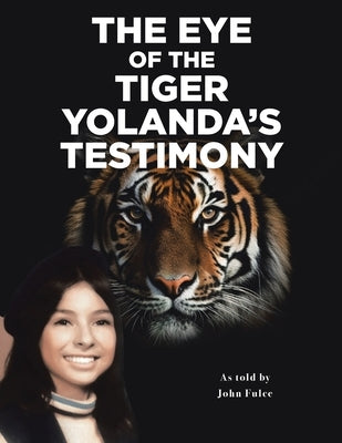 The Eye of the Tiger: Yolanda's Testimony Paperback John Fulce