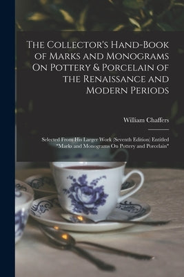 The Collector's Hand-Book of Marks and Monograms On Pottery & Porcelain of the Renaissance and Modern Periods: Selected From His Larger Work (Seventh Paperback Legare Street Press