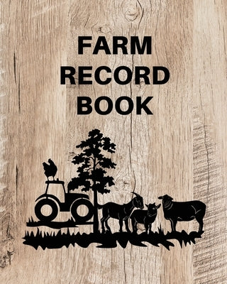 Farm Record Keeping Log Book: Farm Management Organizer, Journal Record Book, Income and Expense Tracker, Livestock Inventory Accounting Notebook, E Teresa Rother