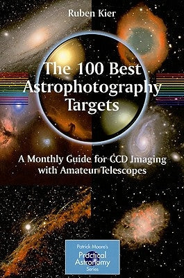 The 100 Best Astrophotography Targets: A Monthly Guide for CCD Imaging with Amateur Telescopes Paperback Springer