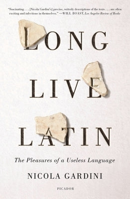 Long Live Latin: The Pleasures of a Useless Language Paperback Picador USA