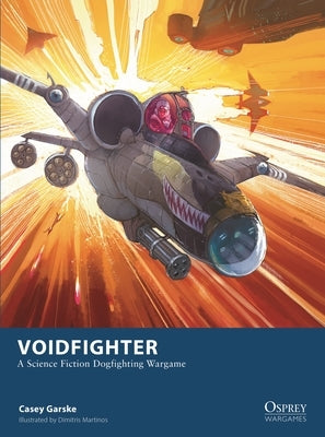 Voidfighter: A Science Fiction Dogfighting Wargame by Garske, Casey