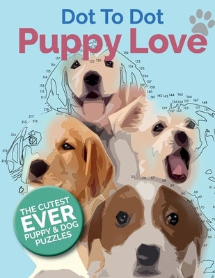 Puppy Love Dot To Dot: The Cutest Ever Puppy & Dog Dot To Dot Puzzle Book Paperback Bell & MacKenzie Publishing