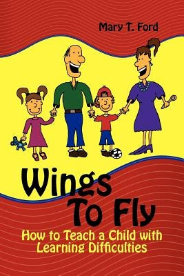 Wings to Fly: How to Teach a Child with Learning Difficulties Paperback Strategic Book Publishing