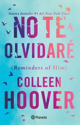 No Te Olvidaré (Novela) / Reminders of Him (a Novel) by Hoover, Colleen