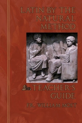Latin by the Natural Method: Teacher's Guide Paperback Mediatrix Press