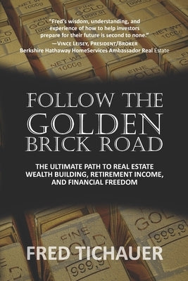 Follow the Golden Brick Road: The Ultimate Path to Real Estate Wealth Building, Retirement Income, and Financial Freedom Paperback Ftcw PC