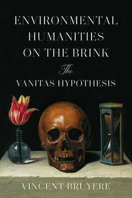 Environmental Humanities on the Brink: The Vanitas Hypothesis Paperback Stanford University Press