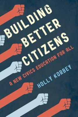 Building Better Citizens: A New Civics Education for All Paperback Rowman & Littlefield Publishers