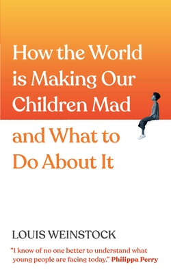 How the World Is Making Our Children Mad and What to Do about It: A Field Guide to Raising Empowered Children and Growing a More Beautiful World Paperback Sourcebooks
