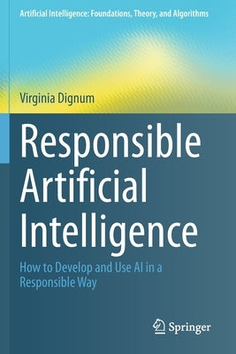 Responsible Artificial Intelligence: How to Develop and Use AI in a Responsible Way Paperback Springer