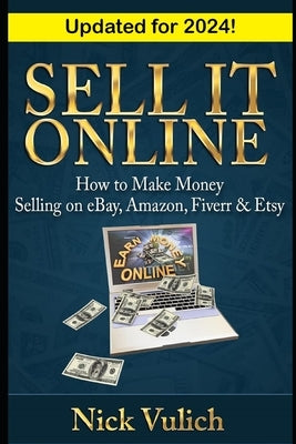 Sell It Online: How to Make Money Selling on eBay, Amazon, Fiverr & Etsy Paperback Createspace Independent Publishing Platform