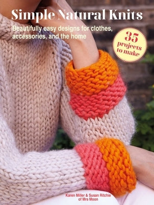 Simple Natural Knits: 35 Projects to Make: Beautifully Easy Designs for Clothes, Accessories, and the Home Paperback Cico