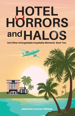 Hotel Horrors and Halos: And Other Unforgettable Hospitality Moments Book Two Paperback Gwn Publishing