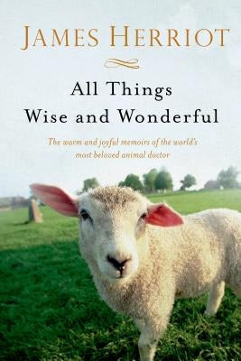 All Things Wise and Wonderful: The Warm and Joyful Memoirs of the World's Most Beloved Animal Doctor Paperback St. Martin's Griffin