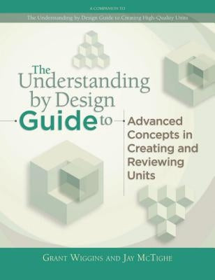 Understanding by Design Guide to Advanced Concepts in Creating and Reviewing Units Paperback ASCD