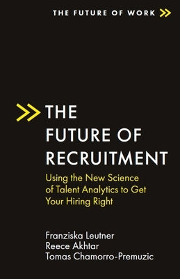 The Future of Recruitment: Using the New Science of Talent Analytics to Get Your Hiring Right Paperback Emerald Publishing Limited