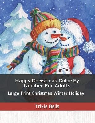 Happy Christmas Color By Number For Adults: Large Print Christmas Winter Holiday Paperback Independently Published