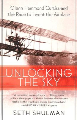 Unlocking the Sky: Glenn Hammond Curtiss and the Race to Invent the Airplane Paperback Harper Perennial