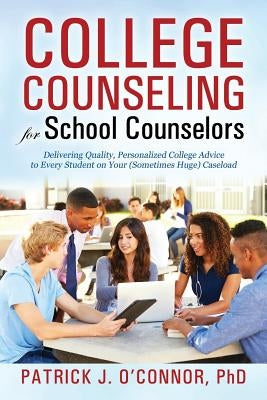 College Counseling for School Counselors: Delivering Quality, Personalized College Advice to Every Student on Your (Sometimes Huge) Caseload Paperback Outskirts Press