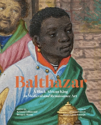 Balthazar: A Black African King in Medieval and Renaissance Art Paperback J. Paul Getty Museum