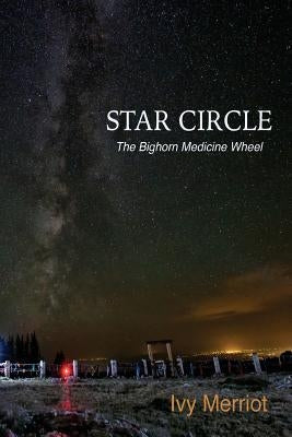 Star Circle: The Bighorn Medicine Wheel Paperback Createspace Independent Publishing Platform