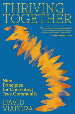Thriving Together: Nine Principles for Cocreating True Community Paperback Parallax Press