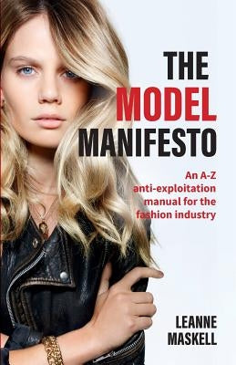 The Model Manifesto: An A-Z anti-exploitation manual for the fashion industry Paperback Practical Inspiration Publishing
