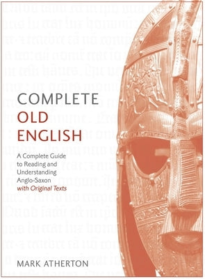 Complete Old English Beginner to Intermediate Course: A Comprehensive Guide to Reading and Understanding Old English, with Original Texts Paperback Teach Yourself